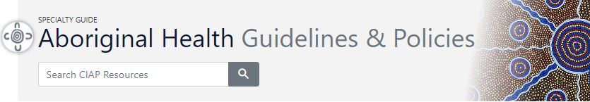 CiAP Specialty Guide - Aboriginal Health Guidelines and Policies.